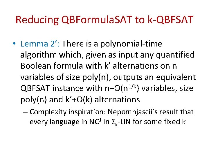 Reducing QBFormula. SAT to k-QBFSAT • Lemma 2’: There is a polynomial-time algorithm which,