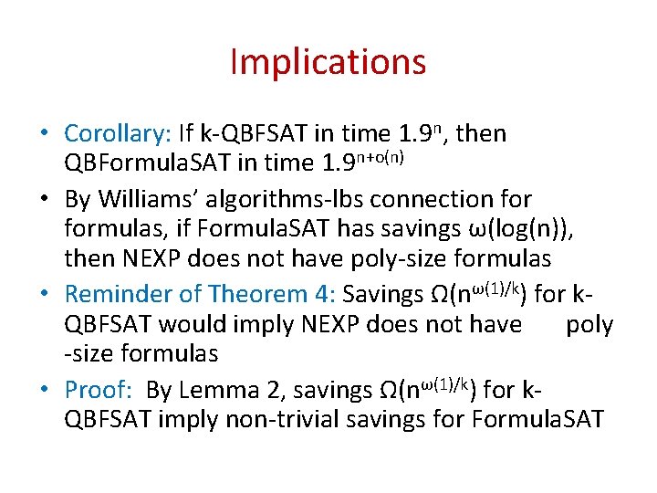 Implications • Corollary: If k-QBFSAT in time 1. 9 n, then QBFormula. SAT in