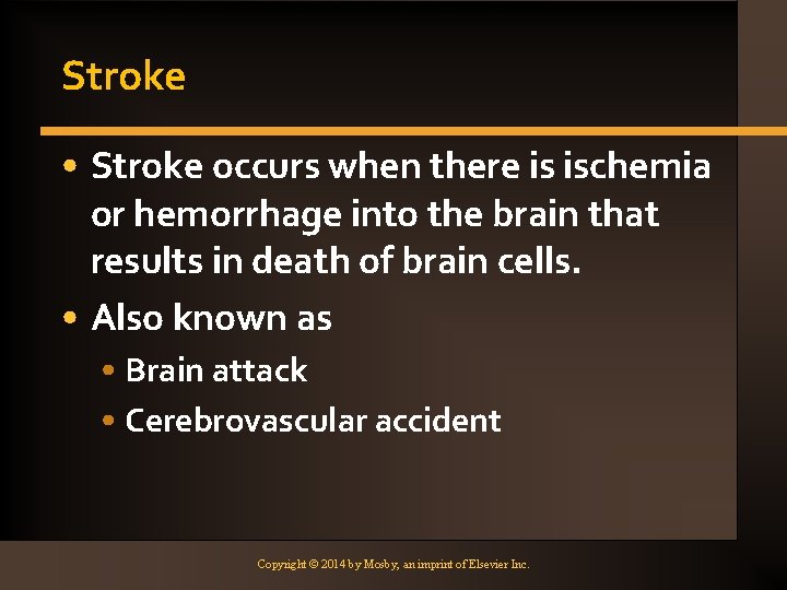 Stroke • Stroke occurs when there is ischemia or hemorrhage into the brain that