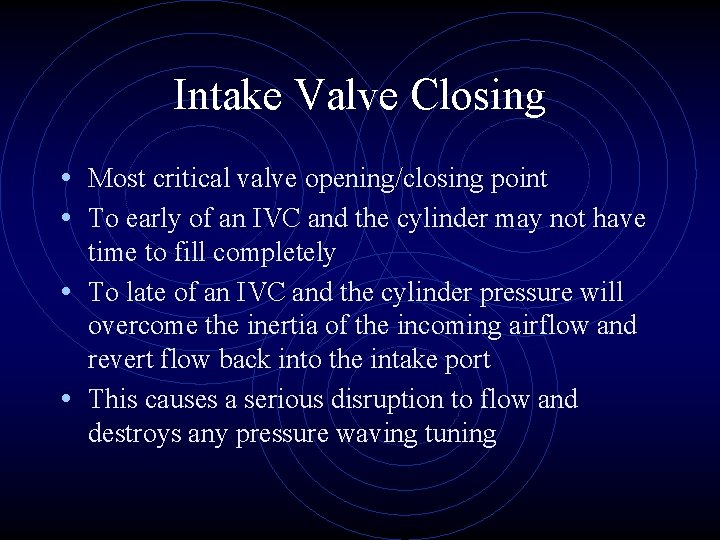 Intake Valve Closing • Most critical valve opening/closing point • To early of an