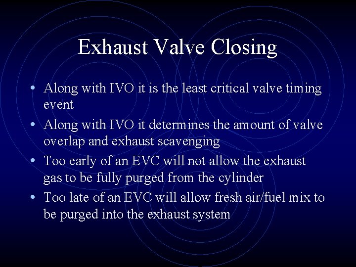 Exhaust Valve Closing • Along with IVO it is the least critical valve timing