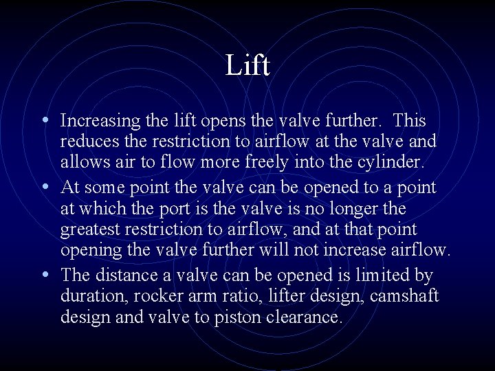 Lift • Increasing the lift opens the valve further. This reduces the restriction to