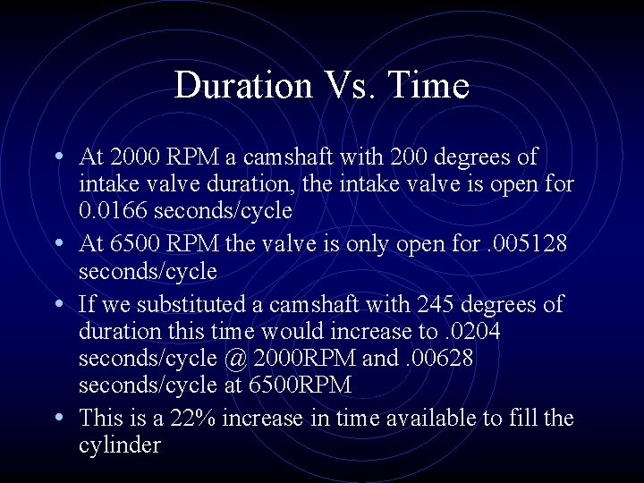 Duration Vs. Time • At 2000 RPM a camshaft with 200 degrees of intake