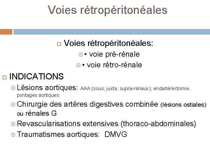 Voies rétropéritonéales Voies rétropéritonéales: • voie pré-rénale • voie rétro-rénale INDICATIONS Lésions aortiques: AAA