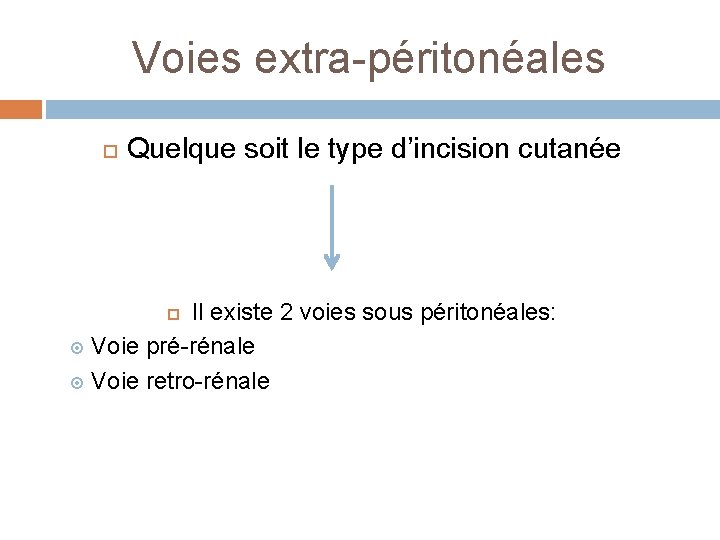 Voies extra-péritonéales Quelque soit le type d’incision cutanée Il existe 2 voies sous péritonéales: