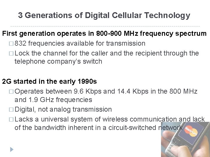 3 Generations of Digital Cellular Technology First generation operates in 800 -900 MHz frequency