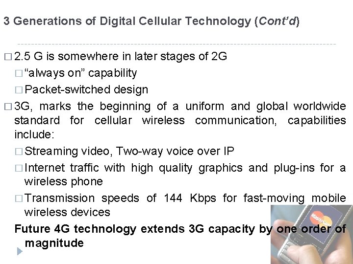 3 Generations of Digital Cellular Technology (Cont’d) � 2. 5 G is somewhere in