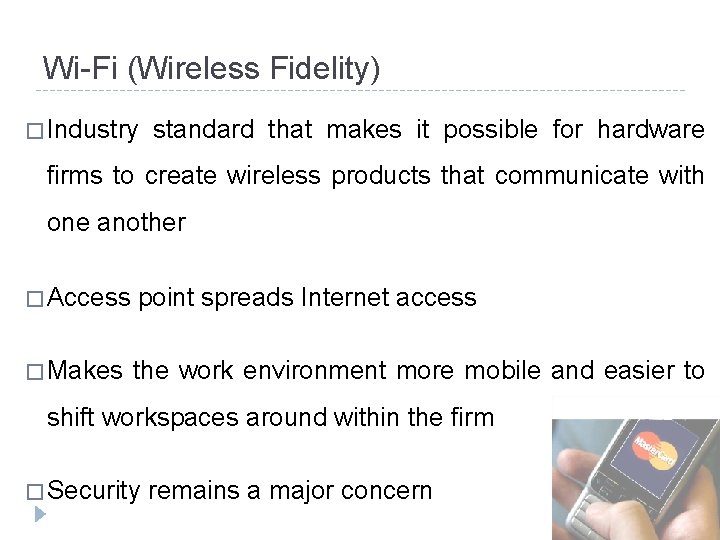 Wi-Fi (Wireless Fidelity) � Industry standard that makes it possible for hardware firms to