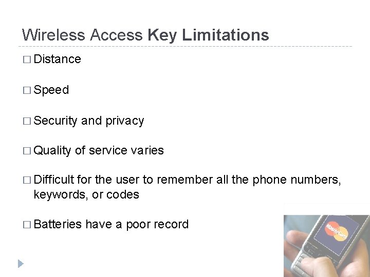 Wireless Access Key Limitations � Distance � Speed � Security and privacy � Quality