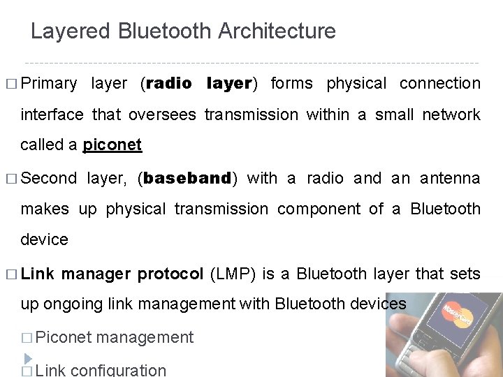 Layered Bluetooth Architecture � Primary layer (radio layer) forms physical connection interface that oversees