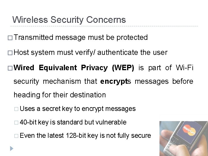 Wireless Security Concerns � Transmitted message must be protected � Host system must verify/