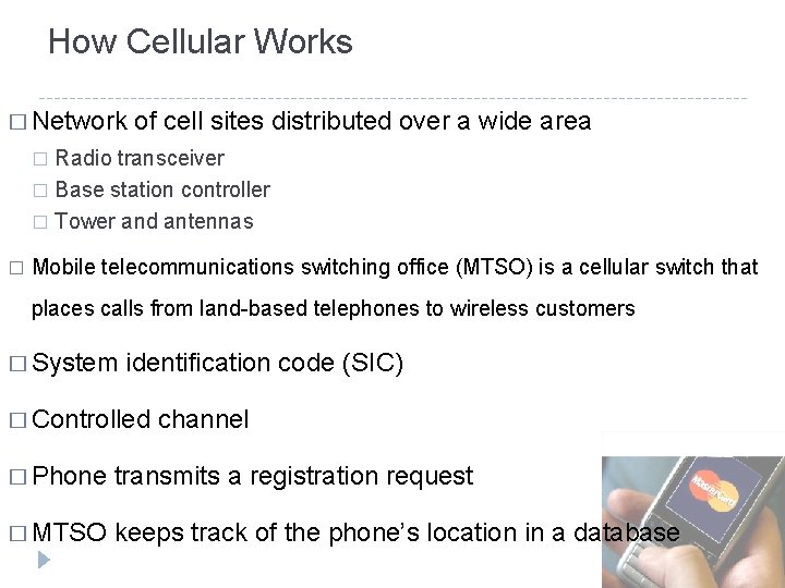 How Cellular Works � Network of cell sites distributed over a wide area Radio