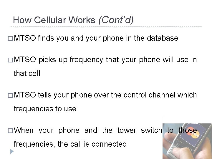 How Cellular Works (Cont’d) � MTSO finds you and your phone in the database