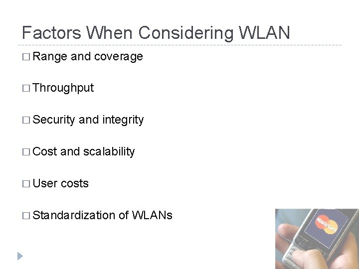 Factors When Considering WLAN � Range and coverage � Throughput � Security and integrity