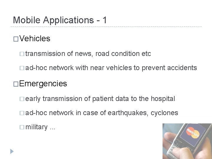 Mobile Applications - 1 �Vehicles � transmission of news, road condition etc � ad-hoc