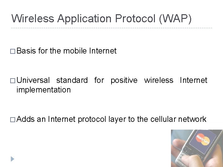 Wireless Application Protocol (WAP) � Basis for the mobile Internet � Universal standard for