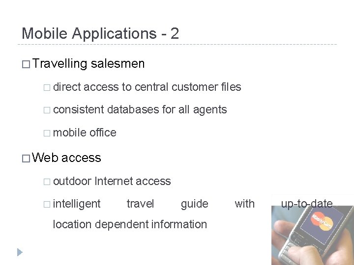 Mobile Applications - 2 � Travelling salesmen � direct access to central customer files