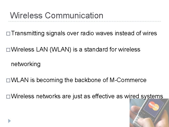 Wireless Communication � Transmitting signals over radio waves instead of wires � Wireless LAN