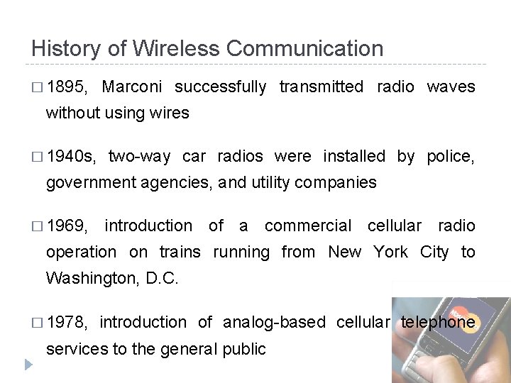 History of Wireless Communication � 1895, Marconi successfully transmitted radio waves without using wires