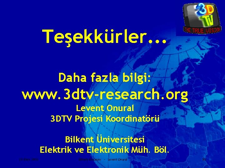 Teşekkürler. . . Daha fazla bilgi: www. 3 dtv-research. org Levent Onural 3 DTV