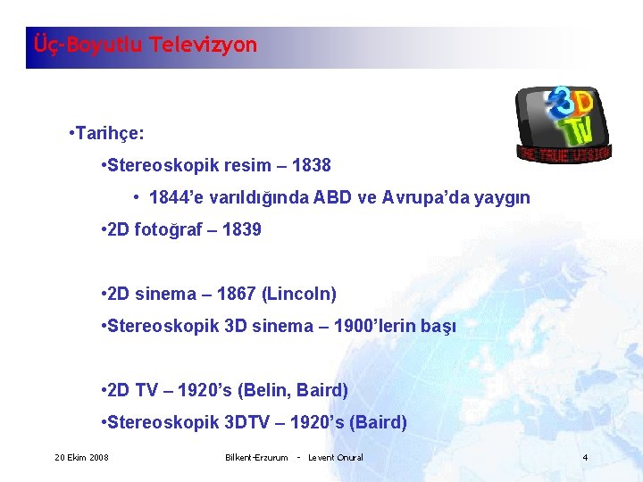 Üç-Boyutlu Televizyon • Tarihçe: • Stereoskopik resim – 1838 • 1844’e varıldığında ABD ve