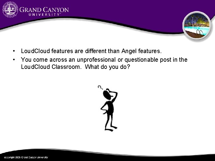  • Loud. Cloud features are different than Angel features. • You come across