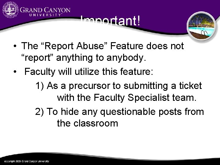 Important! • The “Report Abuse” Feature does not “report” anything to anybody. • Faculty
