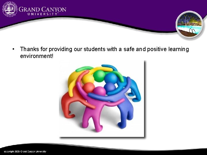  • Thanks for providing our students with a safe and positive learning environment!