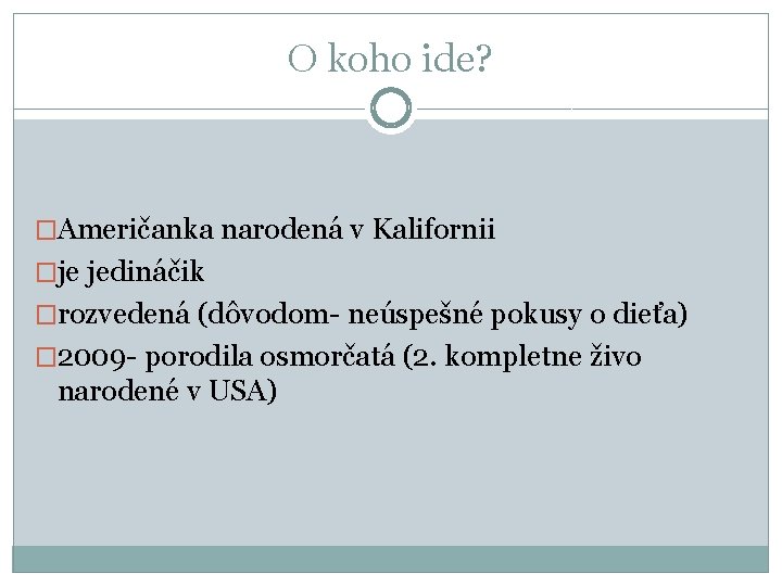 O koho ide? �Američanka narodená v Kalifornii �je jedináčik �rozvedená (dôvodom- neúspešné pokusy o