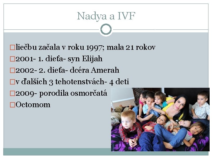 Nadya a IVF �liečbu začala v roku 1997; mala 21 rokov � 2001 -