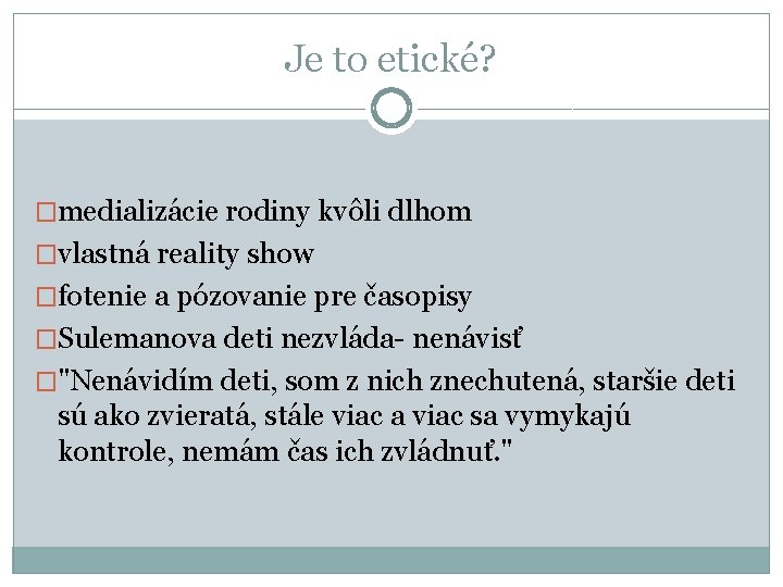 Je to etické? �medializácie rodiny kvôli dlhom �vlastná reality show �fotenie a pózovanie pre