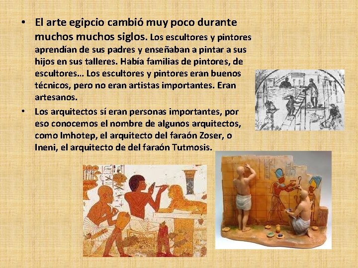  • El arte egipcio cambió muy poco durante muchos siglos. Los escultores y