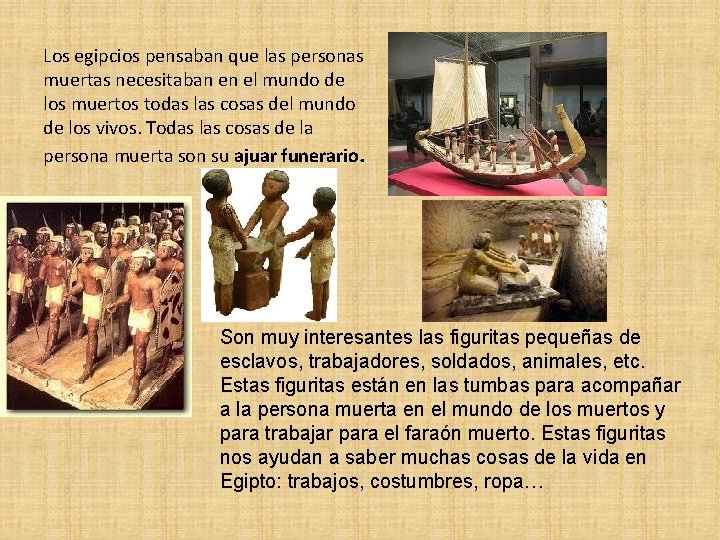 Los egipcios pensaban que las personas muertas necesitaban en el mundo de los muertos