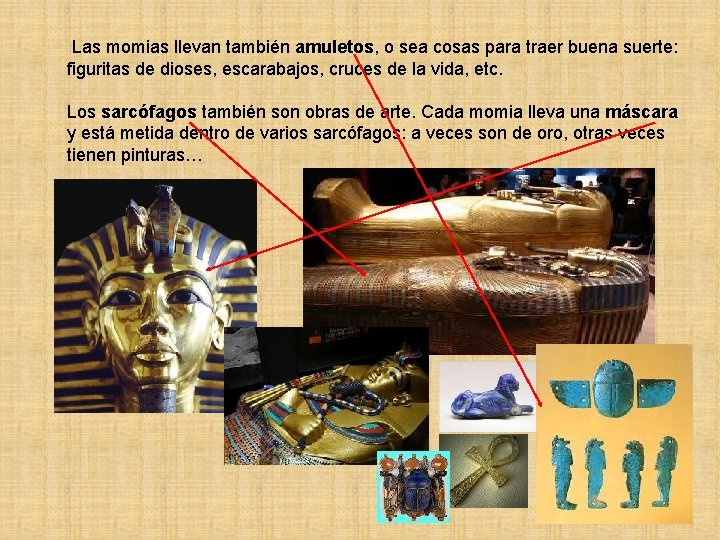Las momias llevan también amuletos, amuletos o sea cosas para traer buena suerte: figuritas