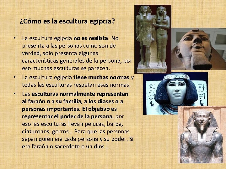 ¿Cómo es la escultura egipcia? • La escultura egipcia no es realista. No presenta