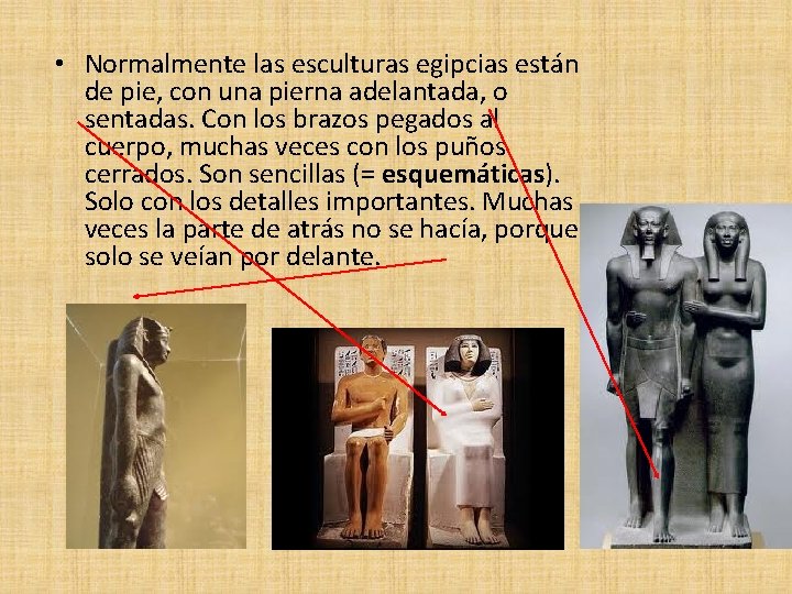  • Normalmente las esculturas egipcias están de pie, con una pierna adelantada, o