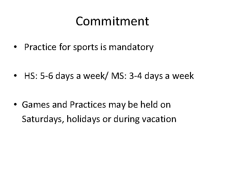 Commitment • Practice for sports is mandatory • HS: 5 -6 days a week/