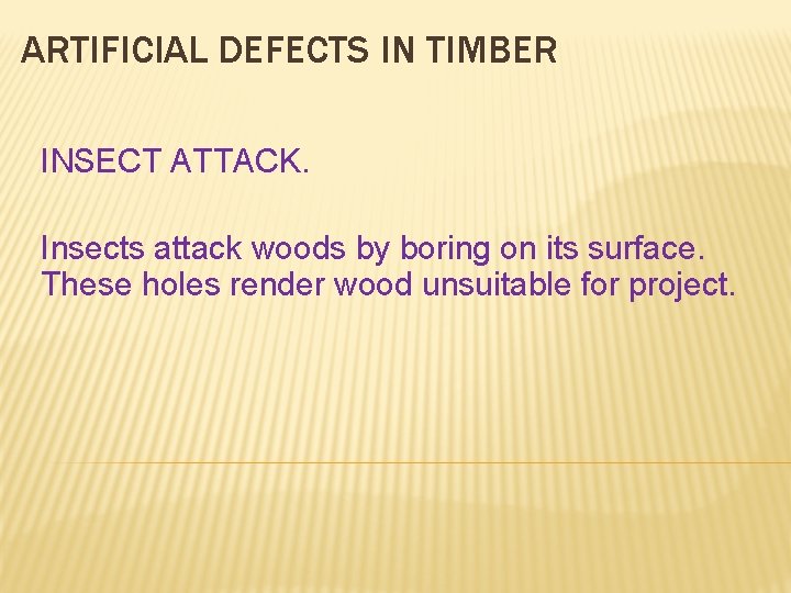 ARTIFICIAL DEFECTS IN TIMBER INSECT ATTACK. Insects attack woods by boring on its surface.