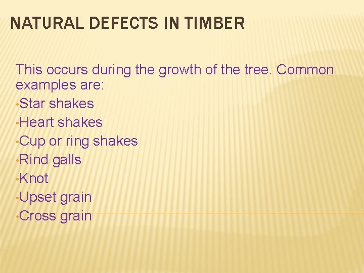 NATURAL DEFECTS IN TIMBER This occurs during the growth of the tree. Common examples