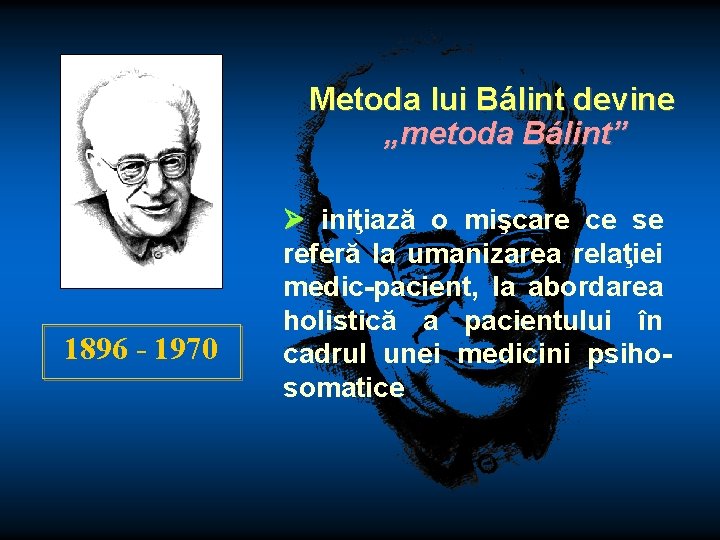 Metoda lui Bálint devine „metoda Bálint” 1896 - 1970 iniţiază o mişcare ce se