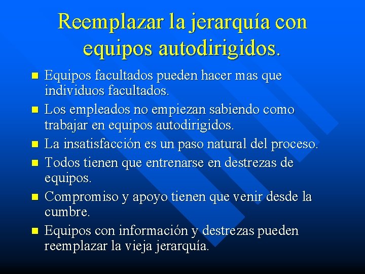 Reemplazar la jerarquía con equipos autodirigidos. n n n Equipos facultados pueden hacer mas