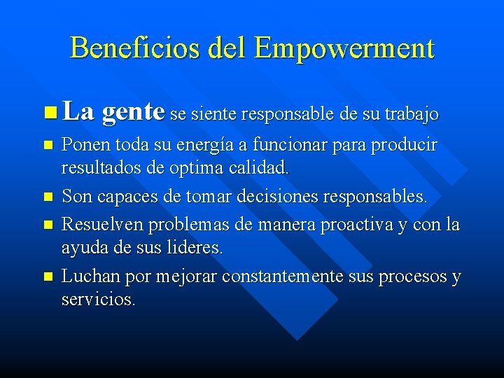 Beneficios del Empowerment n La gente se siente responsable de su trabajo n n