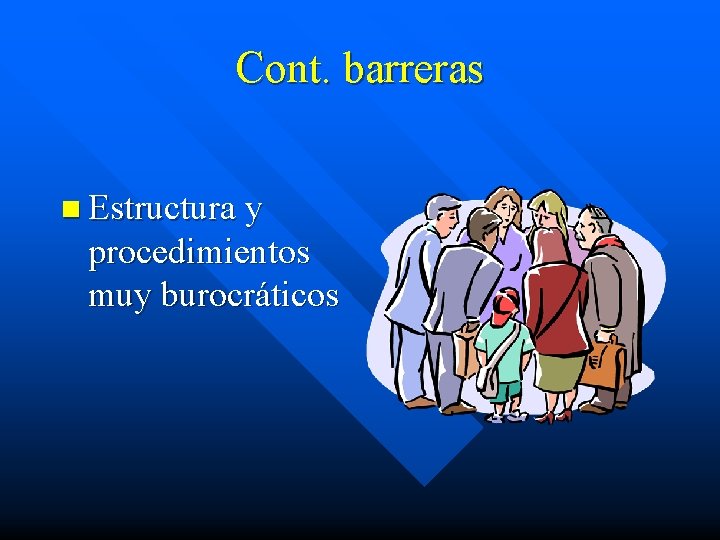 Cont. barreras n Estructura y procedimientos muy burocráticos 