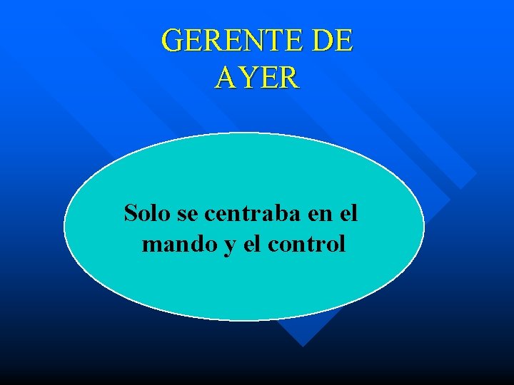 GERENTE DE AYER Solo se centraba en el mando y el control 
