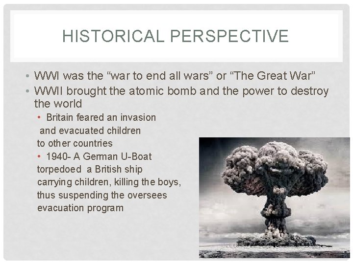 HISTORICAL PERSPECTIVE • WWI was the “war to end all wars” or “The Great