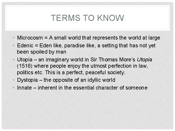 TERMS TO KNOW • Microcosm = A small world that represents the world at