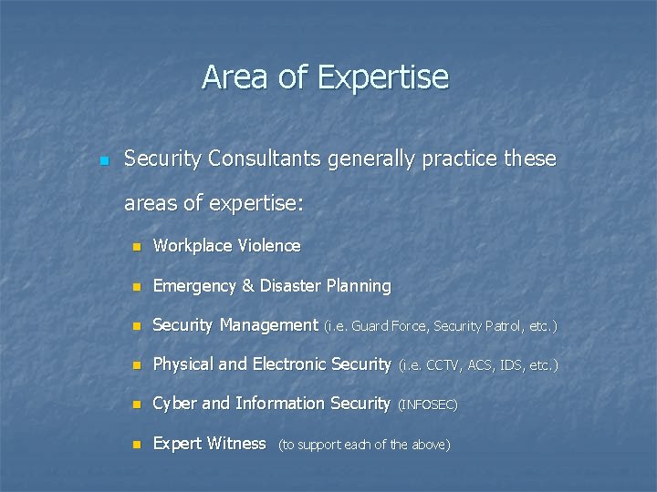 Area of Expertise n Security Consultants generally practice these areas of expertise: n Workplace
