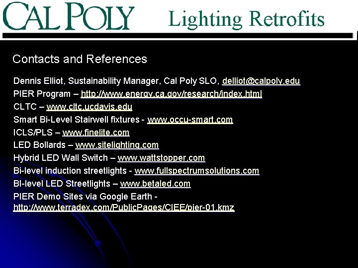 Lighting Retrofits Contacts and References Dennis Elliot, Sustainability Manager, Cal Poly SLO, delliot@calpoly. edu