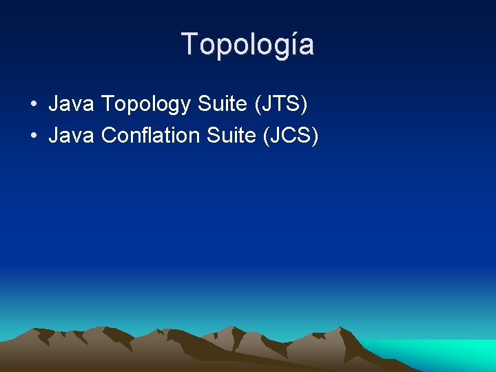 Topología • Java Topology Suite (JTS) • Java Conflation Suite (JCS) 