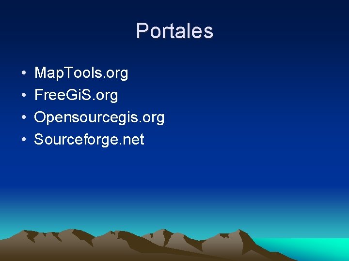 Portales • • Map. Tools. org Free. Gi. S. org Opensourcegis. org Sourceforge. net